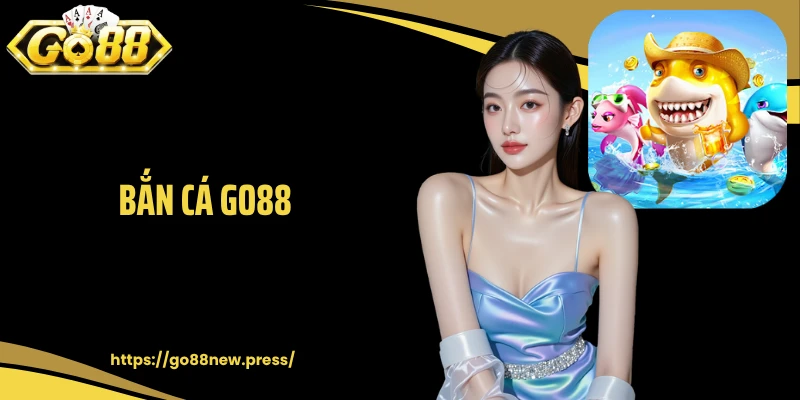 Bắn Cá GO88: Không Gian Săn Thưởng Đại Dương Thú Vị Số 1