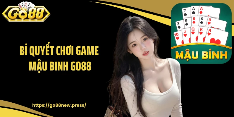 Bí quyết chơi game mậu binh GO88