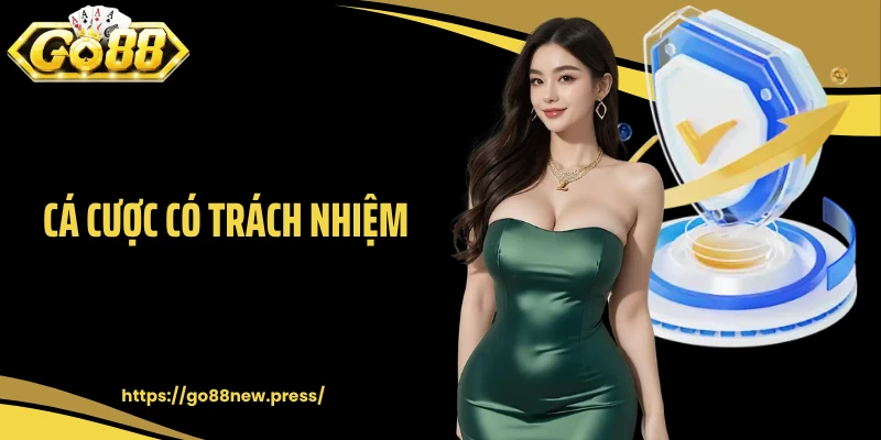 Cá Cược Có Trách Nhiệm GO88 - Nguyên Tắc Người Chơi Cần Ghi Nhớ