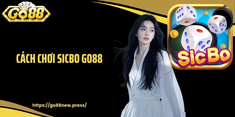 Cách Chơi Sicbo GO88 Chuẩn Từ Chuyên Gia Của Cổng Game