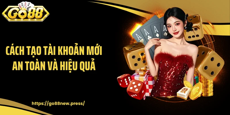 Cách tạo tài khoản mới an toàn và hiệu quả