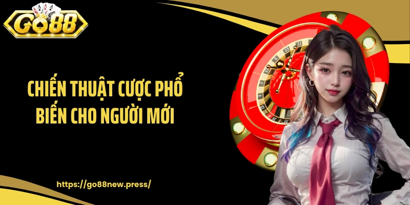 Chiến thuật cược phổ biến cho người mới