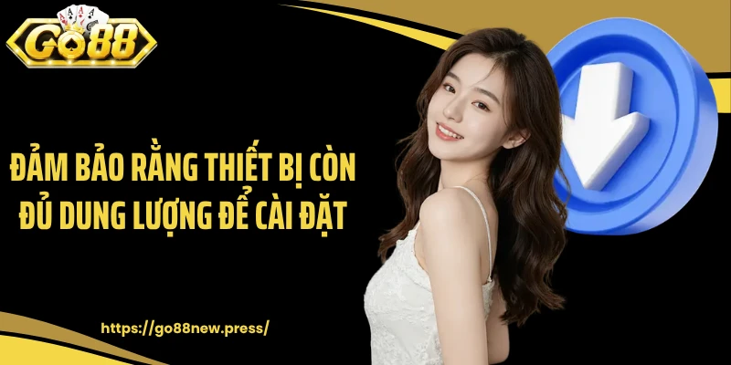Đảm bảo rằng thiết bị còn đủ dung lượng để cài đặt