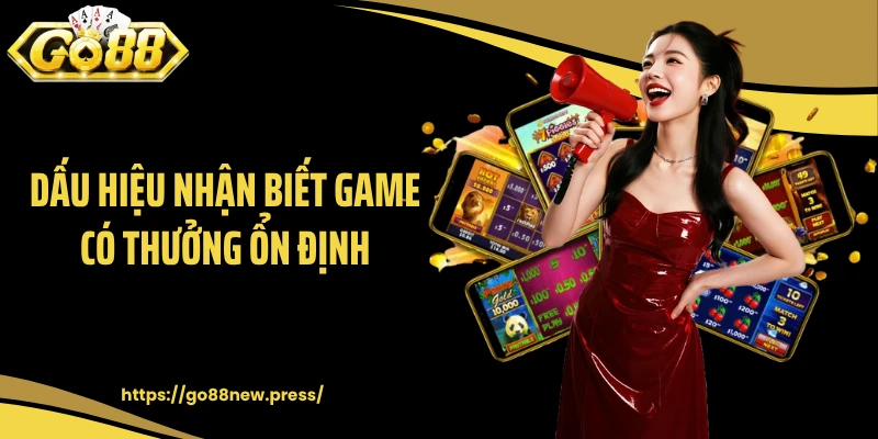 Dấu hiệu nhận biết game có thưởng ổn định