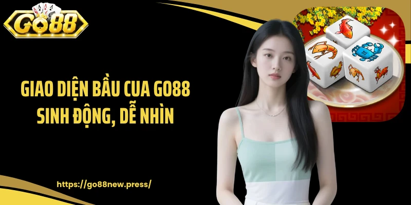Giao diện bầu cua GO88 sinh động, dễ nhìn