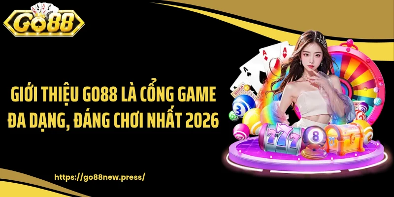 Giới thiệu GO88 là cổng game đa dạng, đáng chơi nhất 2026