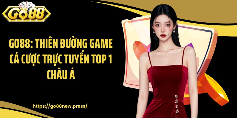 GO88: Thiên Đường Game Cá Cược Trực Tuyến Top 1 Châu Á