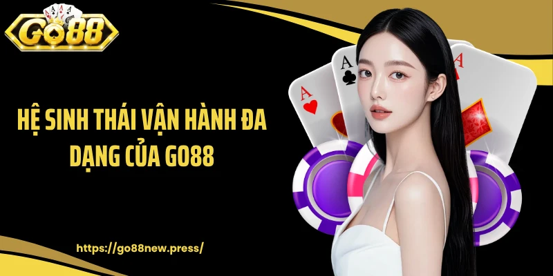 Hệ sinh thái vận hành đa dạng của GO88