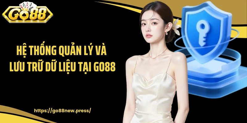Hệ thống quản lý và lưu trữ dữ liệu tại GO88