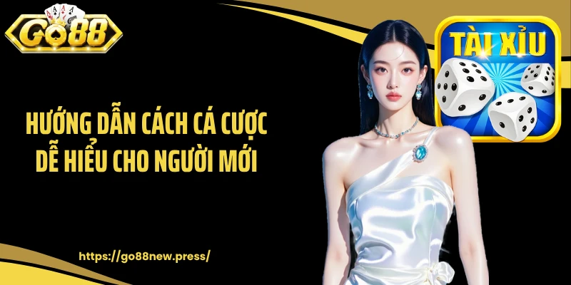Hướng dẫn cách cá cược dễ hiểu cho người mới