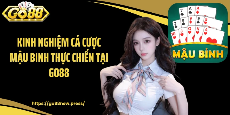 Kinh nghiệm cá cược mậu binh thực chiến tại GO88