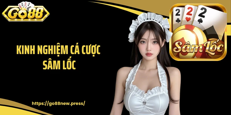 Kinh nghiệm cá cược sâm lốc