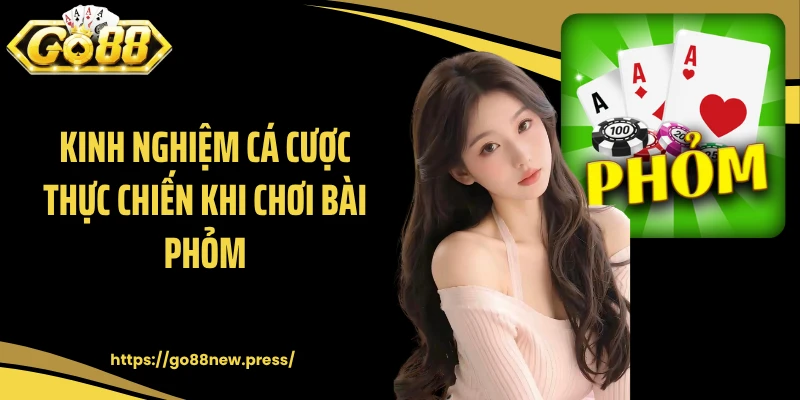 Kinh nghiệm cá cược thực chiến khi chơi bài Phỏm