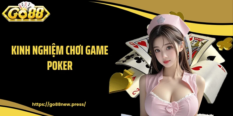 Kinh nghiệm chơi game Poker