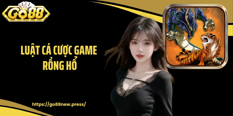 Luật cá cược game Rồng Hổ