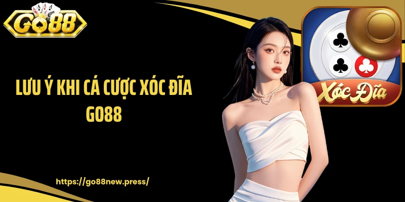 Lưu ý khi cá cược xóc đĩa GO88