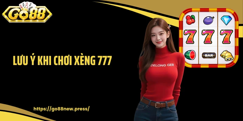 Lưu ý khi chơi xèng 777