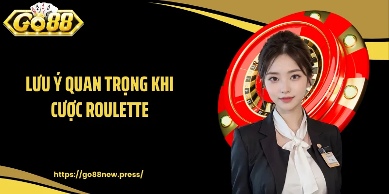 Lưu ý quan trọng khi cược Roulette