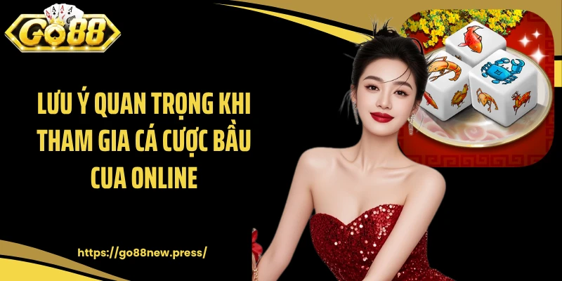 Lưu ý quan trọng khi tham gia cá cược bầu cua online