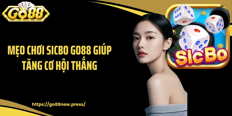 Mẹo chơi Sicbo GO88 giúp tăng cơ hội thắng