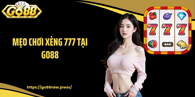 Mẹo chơi xèng 777 tại GO88