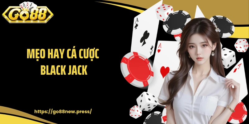 Mẹo hay cá cược Black Jack