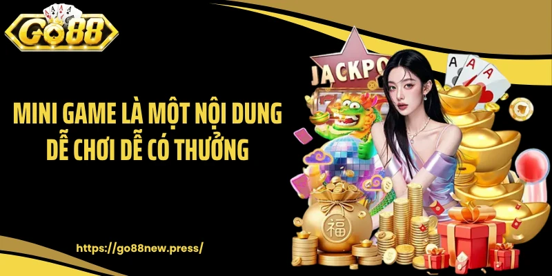 Mini game là một nội dung dễ chơi dễ có thưởng