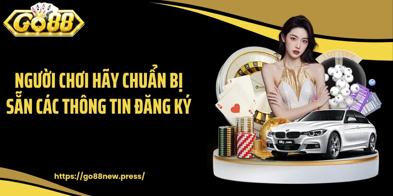Người chơi hãy chuẩn bị sẵn các thông tin đăng ký