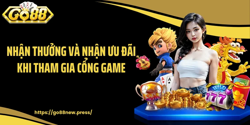 Nhận thưởng và nhận ưu đãi khi tham gia cổng game