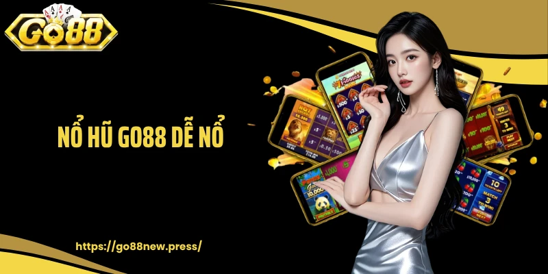 Nổ Hũ GO88 Dễ Nổ Có Thật Không? Chơi Làm Sao Để Thắng