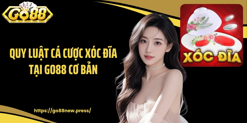 Quy luật cá cược xóc đĩa tại GO88 cơ bản