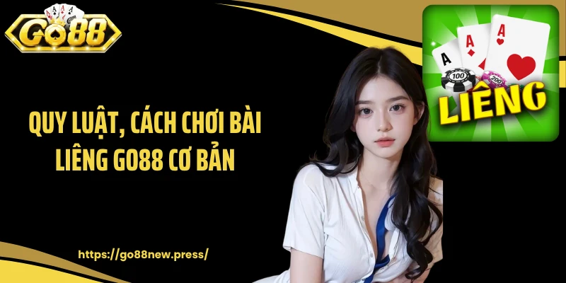 Quy luật, cách chơi bài Liêng GO88 cơ bản
