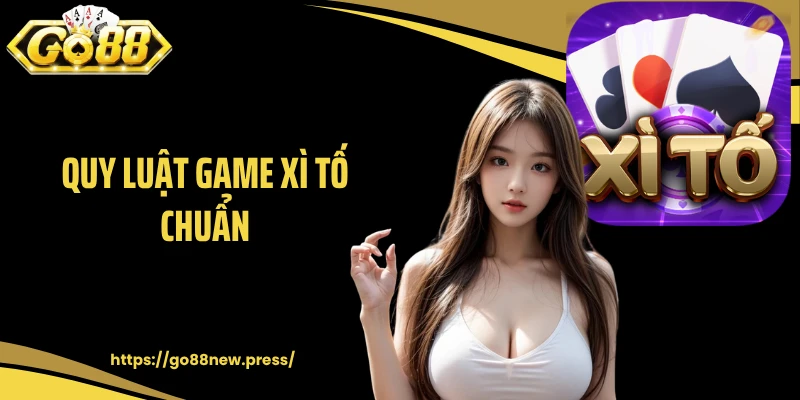 Quy luật game Xì Tố chuẩn