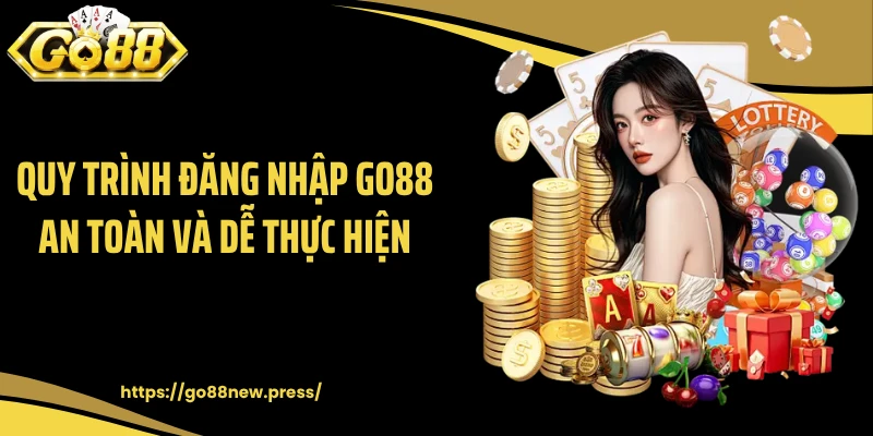 Quy trình đăng nhập GO88 an toàn và dễ thực hiện