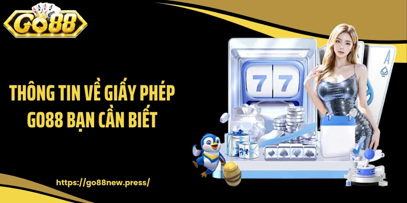 Thông tin về giấy phép GO88 bạn cần biết