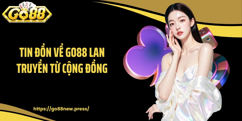 Tin đồn về GO88 lan truyền từ cộng đồng