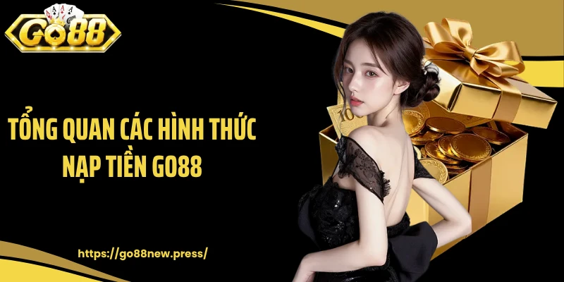 Tổng quan các hình thức nạp tiền GO88
