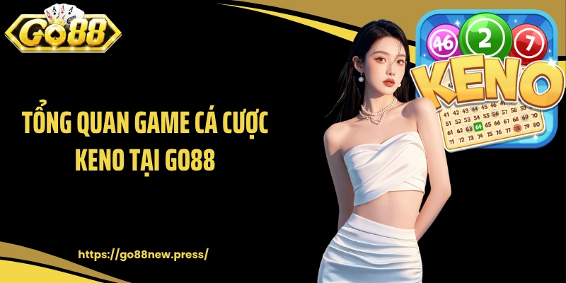 Tổng quan game cá cược Keno tại GO88