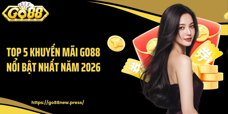 Top 5 khuyến mãi GO88 nổi bật nhất năm 2026