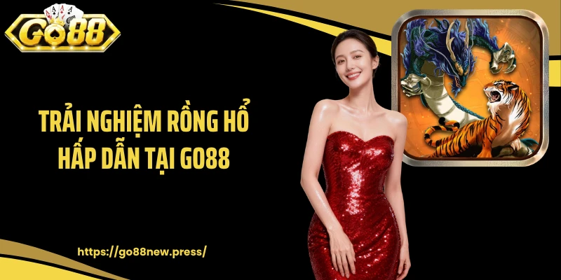 Trải nghiệm Rồng Hổ hấp dẫn tại GO88